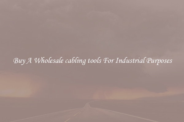 Buy A Wholesale cabling tools For Industrial Purposes