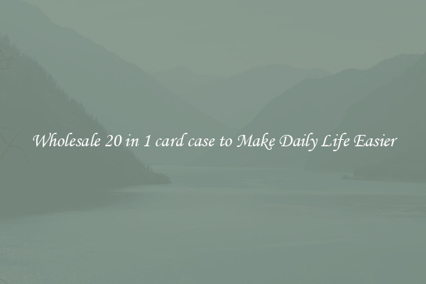 Wholesale 20 in 1 card case to Make Daily Life Easier