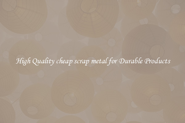 High Quality cheap scrap metal for Durable Products
