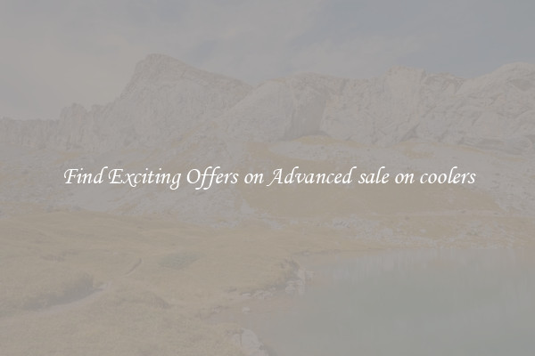 Find Exciting Offers on Advanced sale on coolers