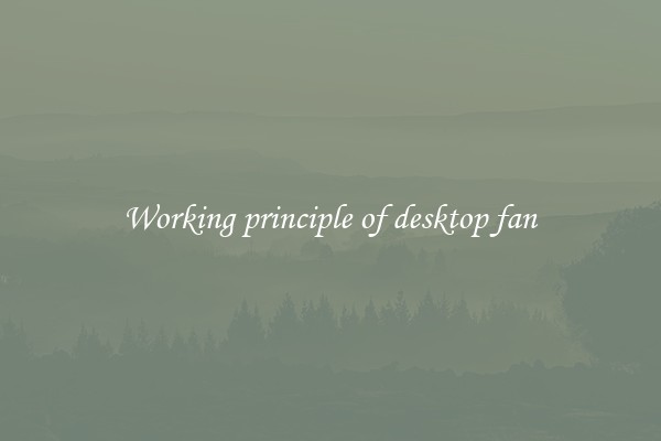 Working principle of desktop fan