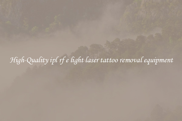 High-Quality ipl rf e light laser tattoo removal equipment