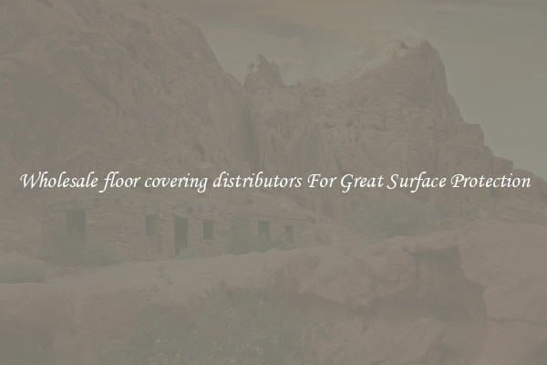 Wholesale floor covering distributors For Great Surface Protection