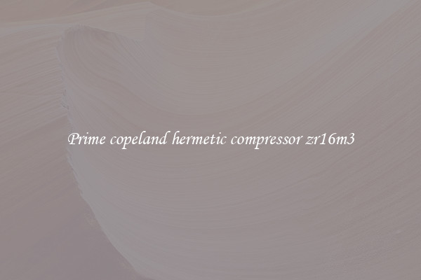 Prime copeland hermetic compressor zr16m3