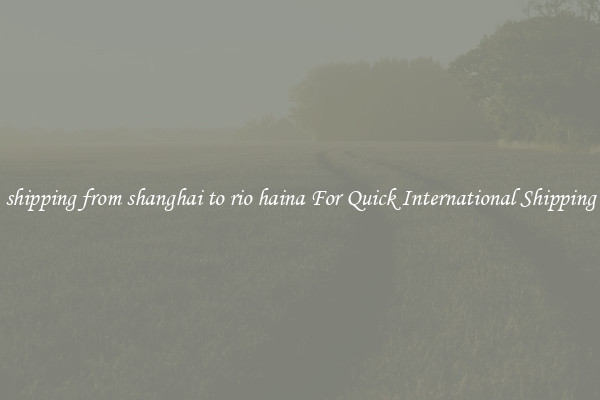shipping from shanghai to rio haina For Quick International Shipping