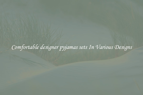 Comfortable designer pyjamas sets In Various Designs