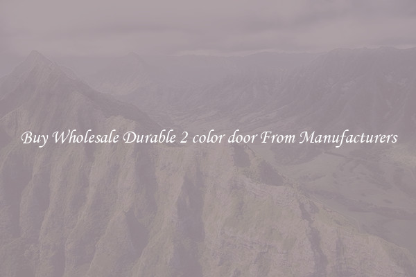 Buy Wholesale Durable 2 color door From Manufacturers