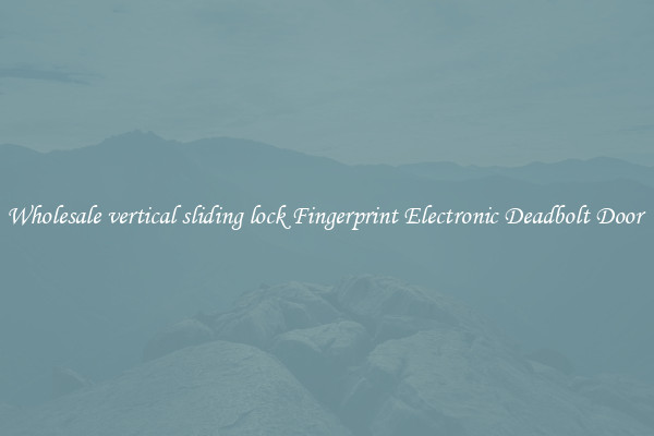 Wholesale vertical sliding lock Fingerprint Electronic Deadbolt Door 