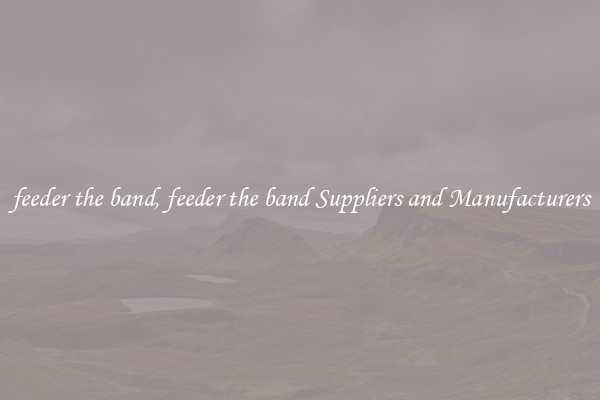 feeder the band, feeder the band Suppliers and Manufacturers