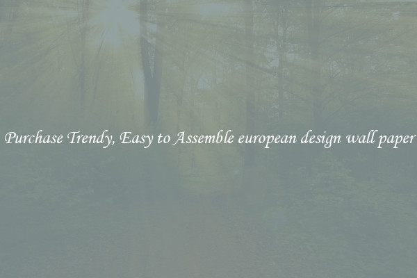 Purchase Trendy, Easy to Assemble european design wall paper