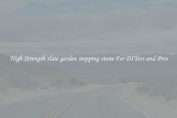High Strength slate garden stepping stone For DIYers and Pros