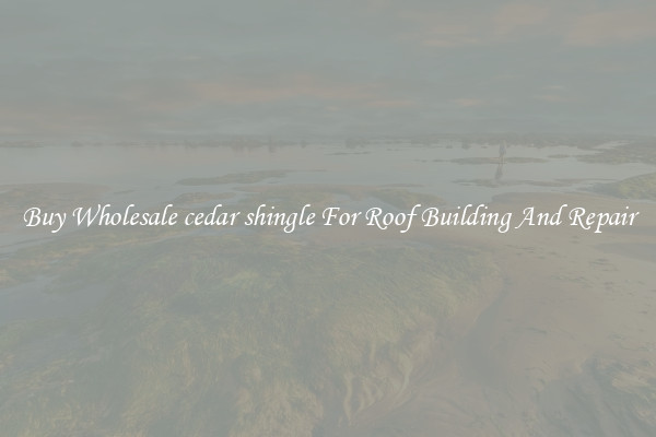 Buy Wholesale cedar shingle For Roof Building And Repair