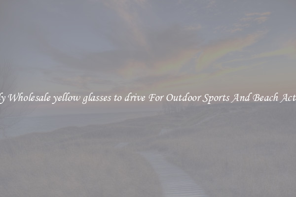 Trendy Wholesale yellow glasses to drive For Outdoor Sports And Beach Activities