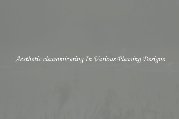 Aesthetic clearomizering In Various Pleasing Designs
