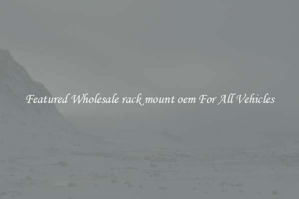 Featured Wholesale rack mount oem For All Vehicles