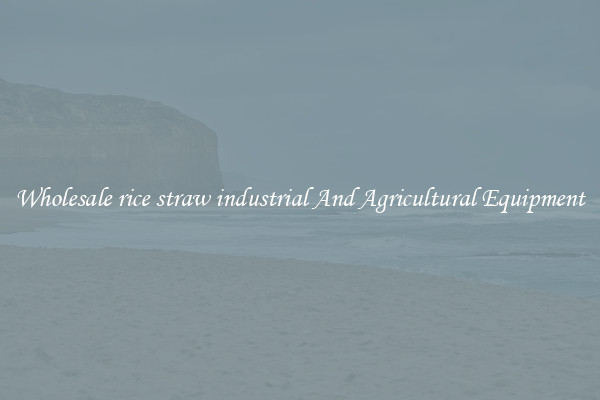 Wholesale rice straw industrial And Agricultural Equipment
