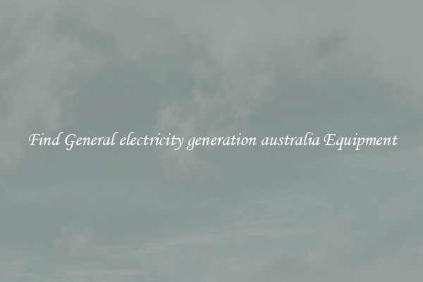 Find General electricity generation australia Equipment