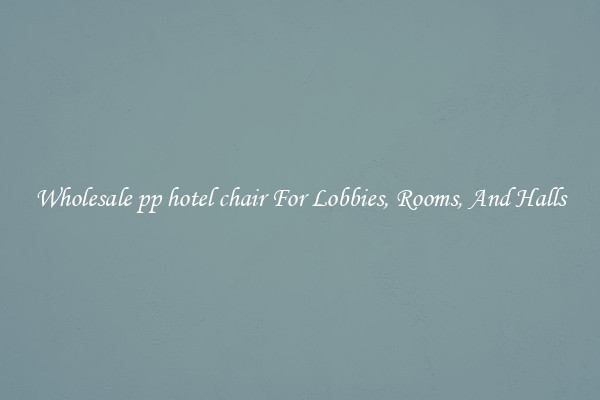 Wholesale pp hotel chair For Lobbies, Rooms, And Halls