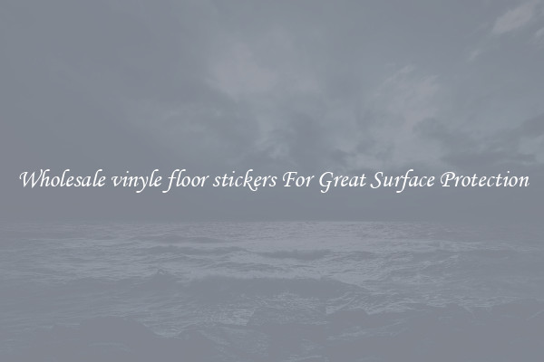 Wholesale vinyle floor stickers For Great Surface Protection