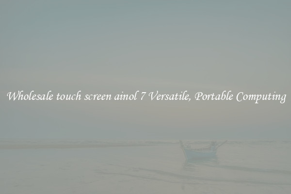 Wholesale touch screen ainol 7 Versatile, Portable Computing