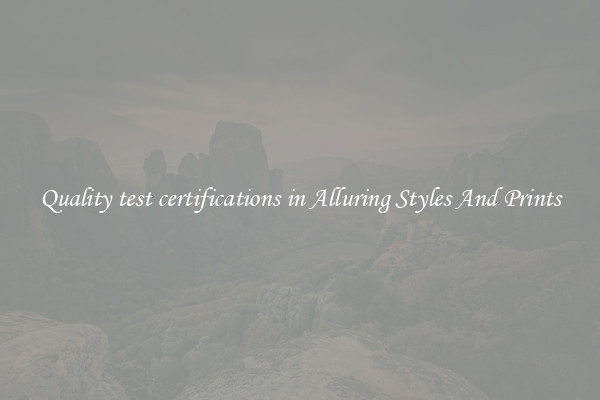 Quality test certifications in Alluring Styles And Prints