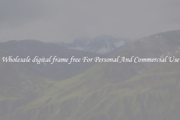 Wholesale digital frame free For Personal And Commercial Use