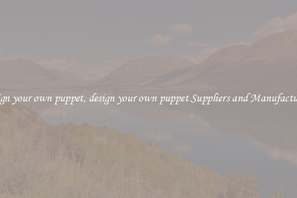 design your own puppet, design your own puppet Suppliers and Manufacturers