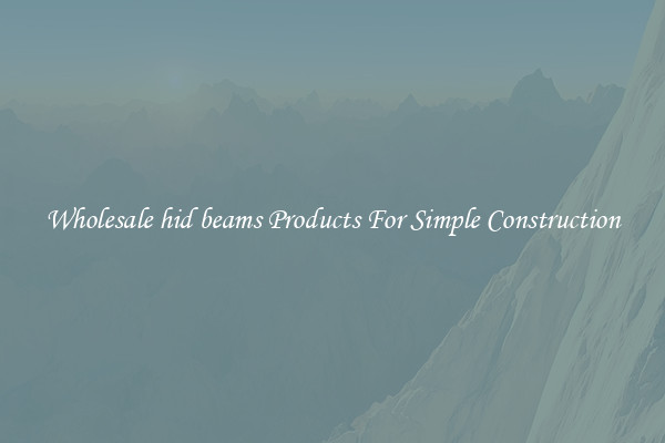 Wholesale hid beams Products For Simple Construction