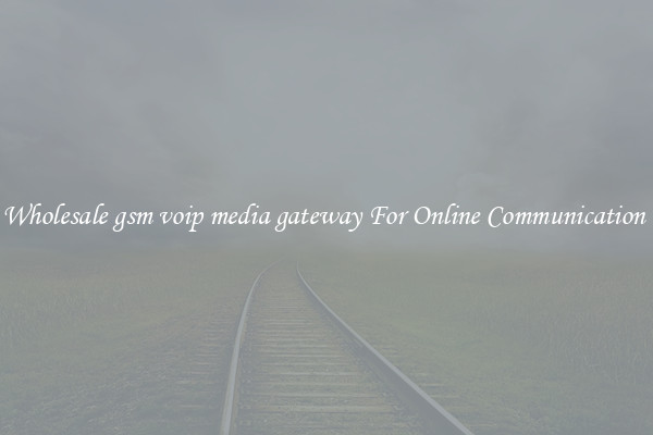 Wholesale gsm voip media gateway For Online Communication 