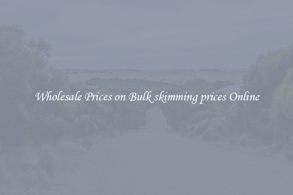 Wholesale Prices on Bulk skimming prices Online