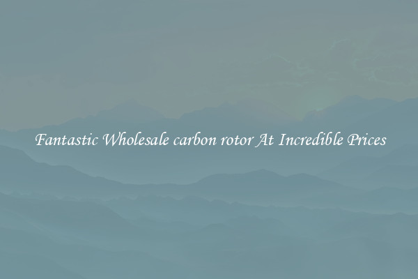 Fantastic Wholesale carbon rotor At Incredible Prices