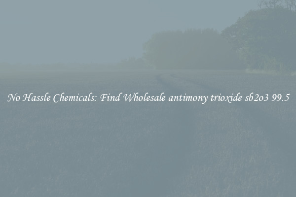 No Hassle Chemicals: Find Wholesale antimony trioxide sb2o3 99.5