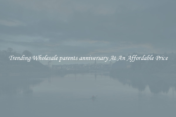 Trending Wholesale parents anniversary At An Affordable Price