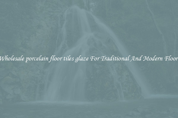 Wholesale porcelain floor tiles glaze For Traditional And Modern Floors