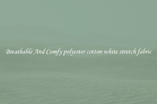 Breathable And Comfy polyester cotton white stretch fabric