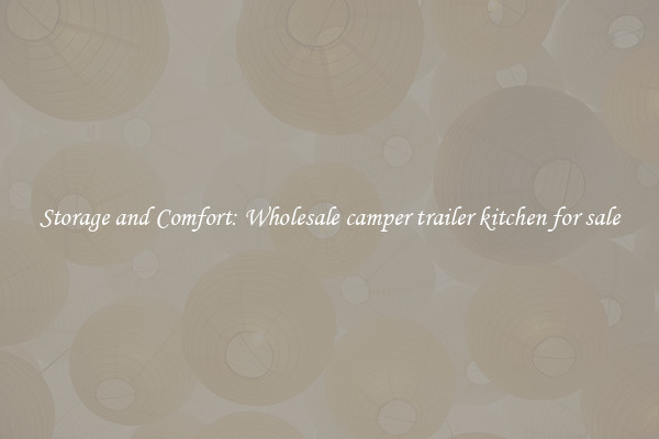 Storage and Comfort: Wholesale camper trailer kitchen for sale