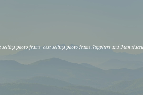 best selling photo frame, best selling photo frame Suppliers and Manufacturers