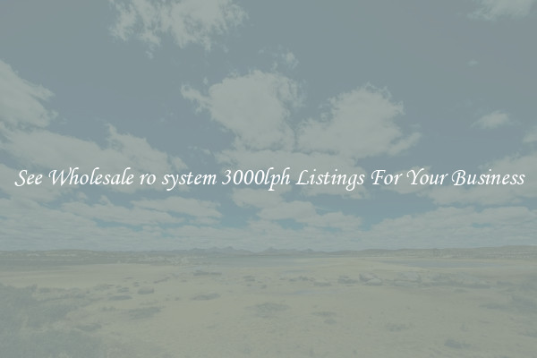 See Wholesale ro system 3000lph Listings For Your Business