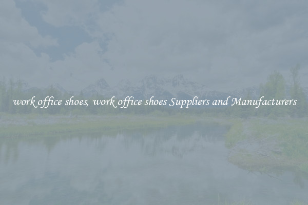 work office shoes, work office shoes Suppliers and Manufacturers