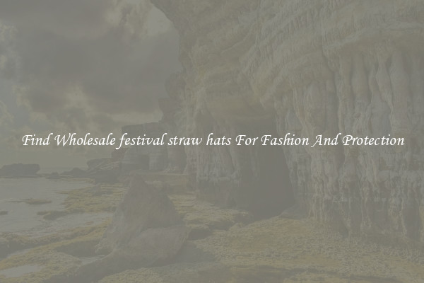 Find Wholesale festival straw hats For Fashion And Protection