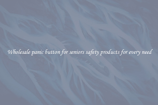 Wholesale panic button for seniors safety products for every need