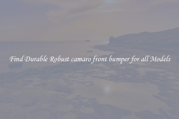 Find Durable Robust camaro front bumper for all Models