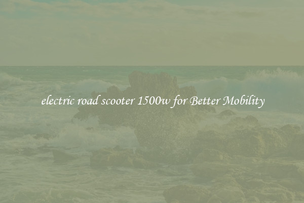 electric road scooter 1500w for Better Mobility