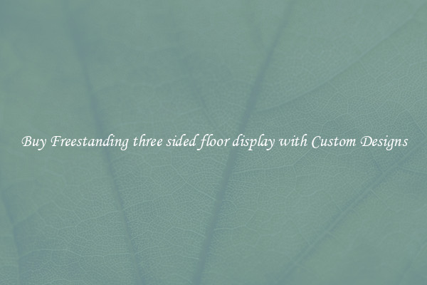 Buy Freestanding three sided floor display with Custom Designs