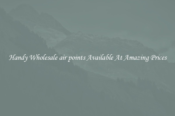Handy Wholesale air points Available At Amazing Prices