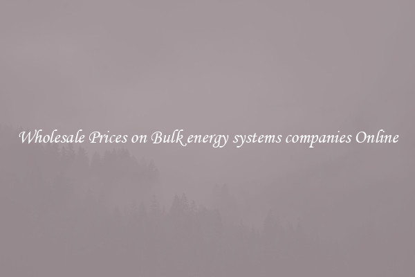 Wholesale Prices on Bulk energy systems companies Online