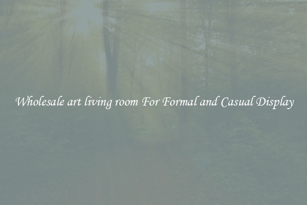 Wholesale art living room For Formal and Casual Display