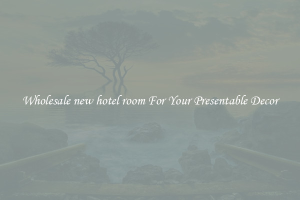 Wholesale new hotel room For Your Presentable Decor