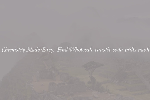 Chemistry Made Easy: Find Wholesale caustic soda prills naoh