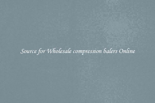 Source for Wholesale compression balers Online